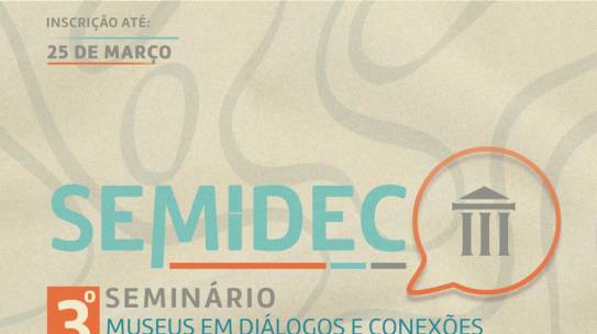 III SEMINÁRIO MUSEUS EM DIÁLOGOS E CONEXÕES: Os desafios da educação museal e patrimonial (SEMIDEC)